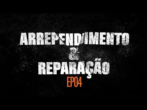 "Arrependimento e Reparação” 4 de 7 | Edson Nunes