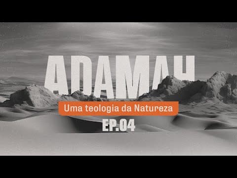 Adamah | "Uma Teologia da Natureza” 4 de 6 | Edson Nunes