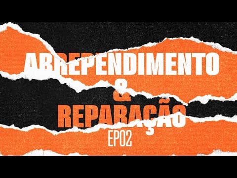 "Arrependimento e Reparação” 2 de 7 | Marcelo Rezende