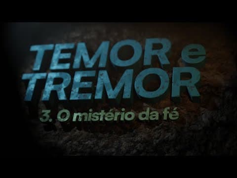 Temor e Tremor | "O mistério da fé " 3 de 5 | Edson Nunes