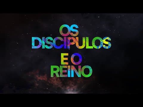 Os Discípulos e o Reino  | “De alunos a professores” 6 de 6 | Edson Nunes
