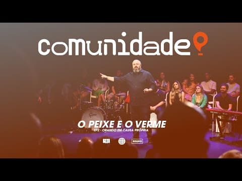 O Peixe e o Verme | “Orando em causa própria” 2 de 4 | Edson Nunes