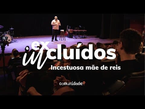Excluídos Incluídos | “incestuosa mãe de reis” 2 de 6 | Edson Nunes