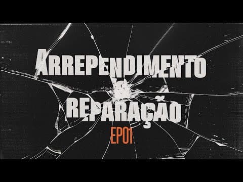 "Arrependimento e Reparação” 1 de 7 | Edson Nunes