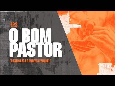 O Salmo 23 e o profeta Ezequiel | O Bom Pastor - Parte 2 de 6 | Edson Nunes