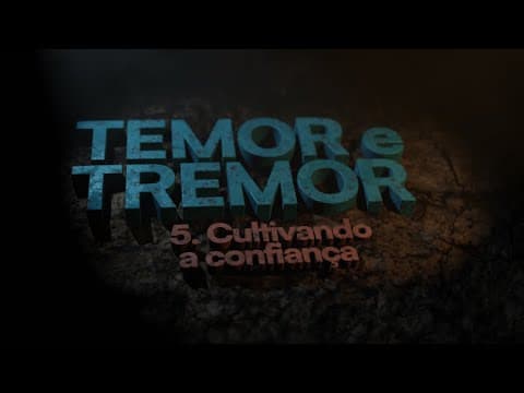 Temor e Tremor | " Cultivando a confiança" 5 de 5 | Edson Nunes