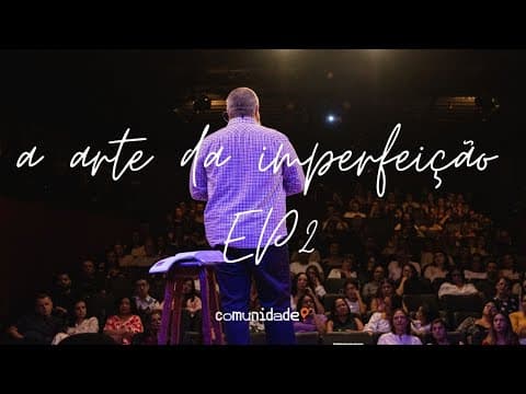 A Arte da Imperfeição | “Autenticidade e autocompaixão” 2 de 5 | Aqueldan Feldberg