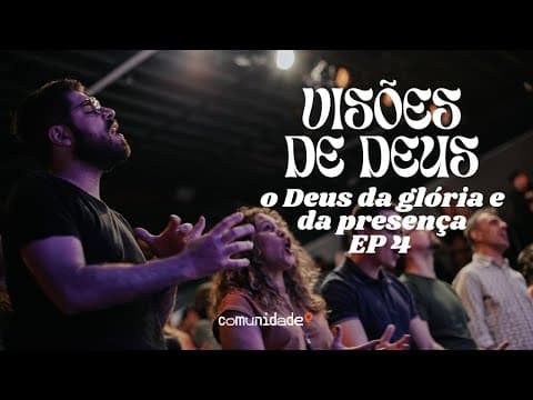 Visões de Deus | “O Deus da glória e da presença ” 4 de 8 | Edson Nunes