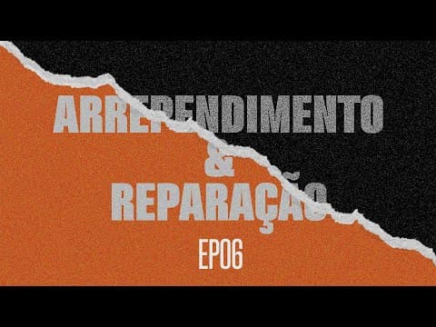 "Arrependimento e Reparação” 6 de 7 | Edson Nunes