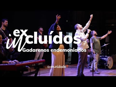 Excluídos Incluídos | “Gadarenos Endemoniados” 6 de 6 | Edson Nunes
